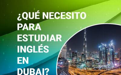 ¿QUÉ NECESITO PARA ESTUDIAR INGLÉS EN DUBAI?