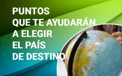 PUNTOS QUE TE AYUDARÁN A ELEGIR EL PAÍS DE DESTINO