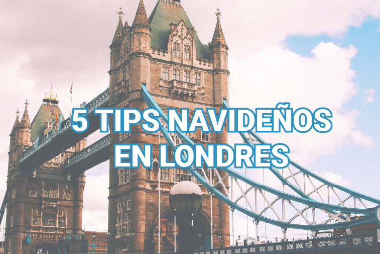 5 TIPS NAVIDEÑOS EN LONDRES