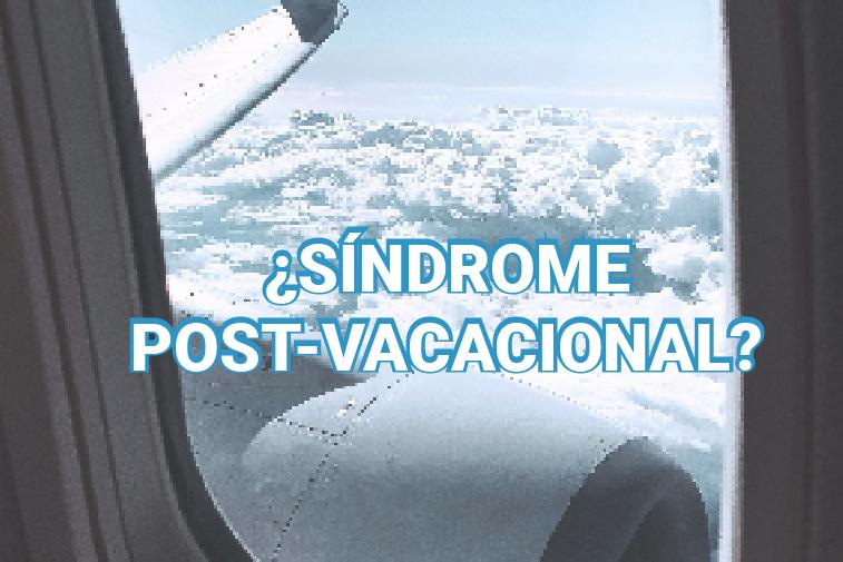¿SÍNDROME POST-VACACIONAL?
