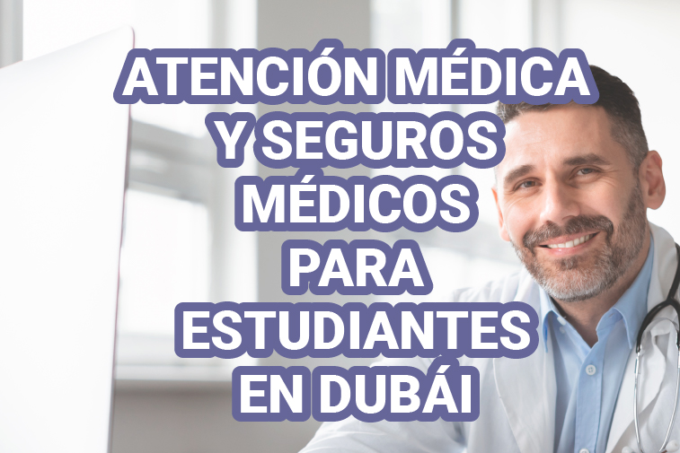 ATENCIÓN MÉDICA Y SEGUROS MÉDICOS PARA ESTUDIANTES EN DUBÁI