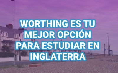 ¿POR QUÉ WORTHING ES TU MEJOR OPCIÓN PARA ESTUDIAR EN INGLATERRA?
