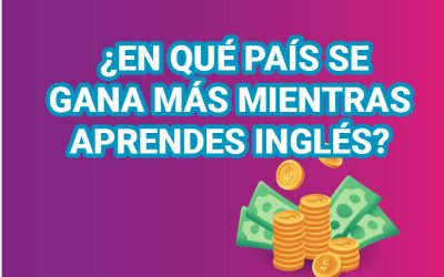 ¿EN QUÉ PAÍS SE GANA MÁS MIENTRAS APRENDES INGLÉS?