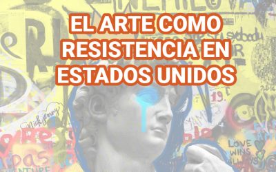 EL ARTE COMO RESISTENCIA EN ESTADOS UNIDOS