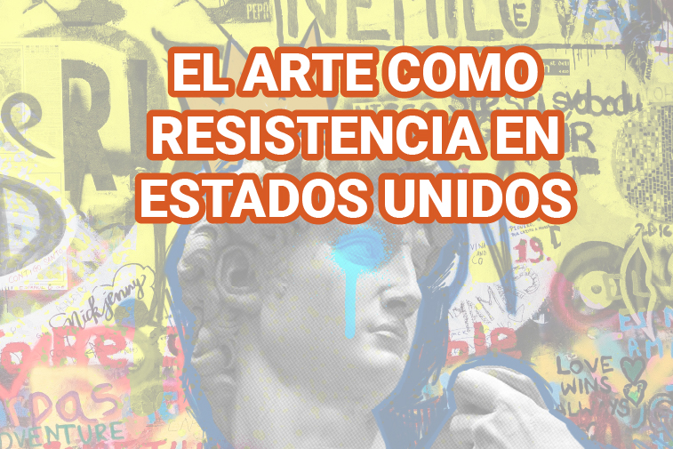 EL ARTE COMO RESISTENCIA EN ESTADOS UNIDOS