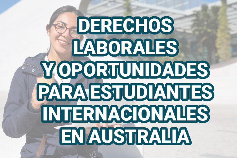 DERECHOS LABORALES Y OPORTUNIDADES PARA ESTUDIANTES INTERNACIONALES