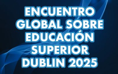 ENCUENTRO GLOBAL SOBRE EDUCACIÓN SUPERIOR DUBLIN 2025