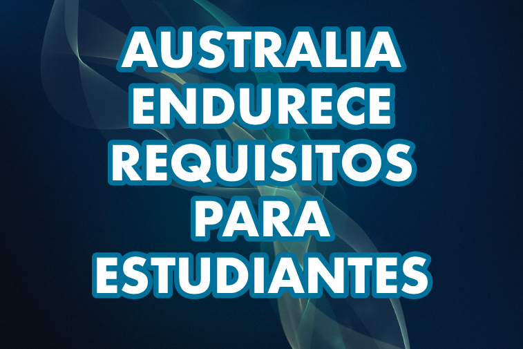AUSTRALIA ENDURECE REQUISITOS PARA ESTUDIANTES INTERNACIONALES