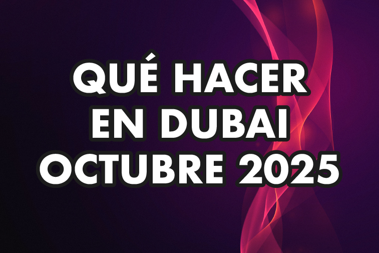 QUÉ HACER EN DUBAI EN OCTUBRE 2025