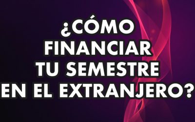 ¿CÓMO FINANCIAR TU SEMESTRE EN EL EXTRANJERO?