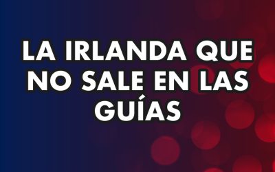 LA IRLANDA QUE NO SALE EN LAS GUÍAS