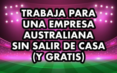 TRABAJA PARA UNA EMPRESA AUSTRALIANA SIN SALIR DE CASA